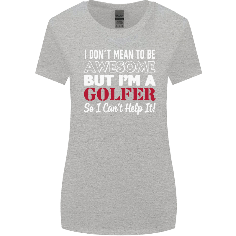 I Don't Mean to Be but I'm a Golfer Golf Womens Wider Cut T-Shirt Sports Grey