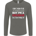 I Don't Mean to Be but I'm a Grandad Mens Long Sleeve T-Shirt Charcoal