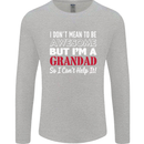 I Don't Mean to Be but I'm a Grandad Mens Long Sleeve T-Shirt Sports Grey