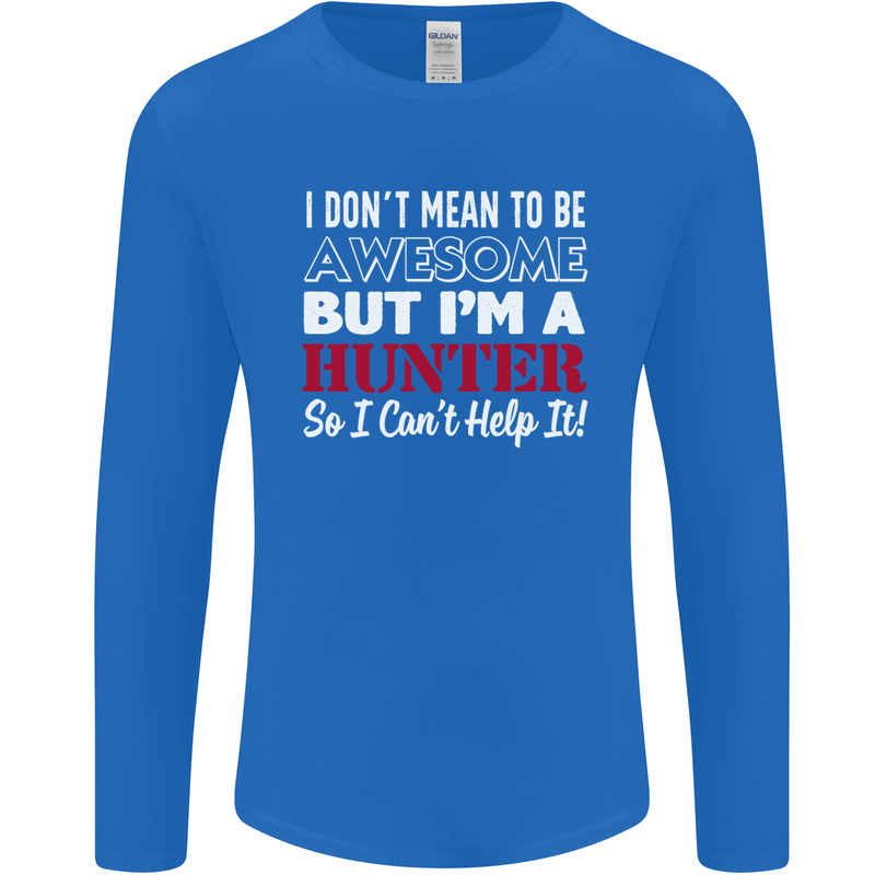 I Don't Mean to Be but I'm a Hunter Hunting Mens Long Sleeve T-Shirt Royal Blue