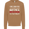 I Don't Mean to Be but I'm a Hunter Hunting Mens Sweatshirt Jumper Caramel Latte