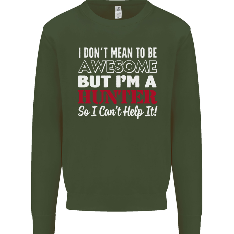 I Don't Mean to Be but I'm a Hunter Hunting Mens Sweatshirt Jumper Forest Green