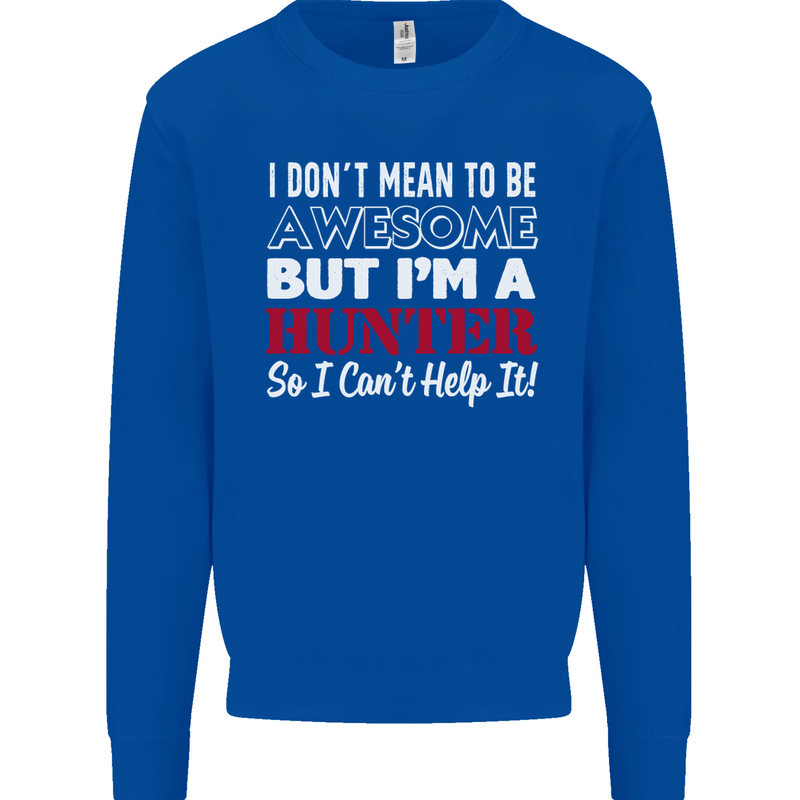 I Don't Mean to Be but I'm a Hunter Hunting Mens Sweatshirt Jumper Royal Blue