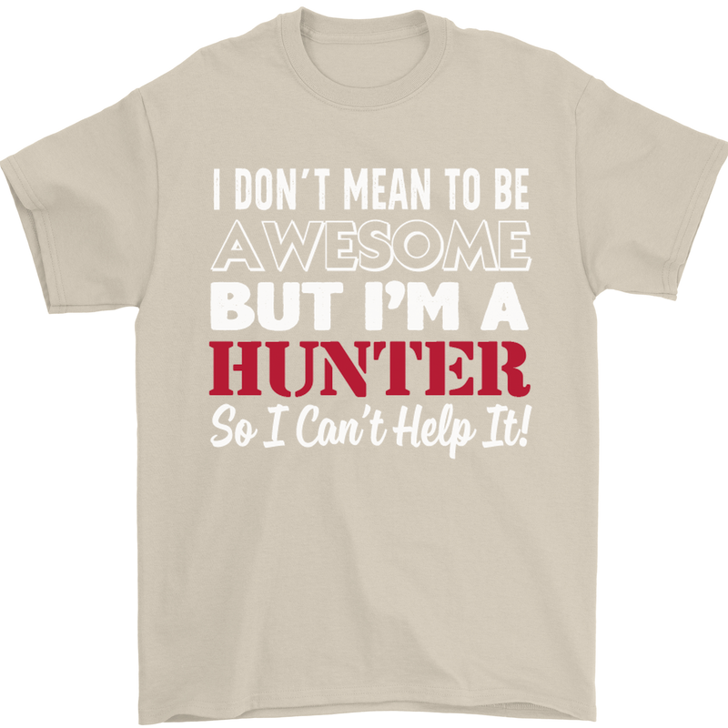 I Don't Mean to Be but I'm a Hunter Hunting Mens T-Shirt Cotton Gildan Sand