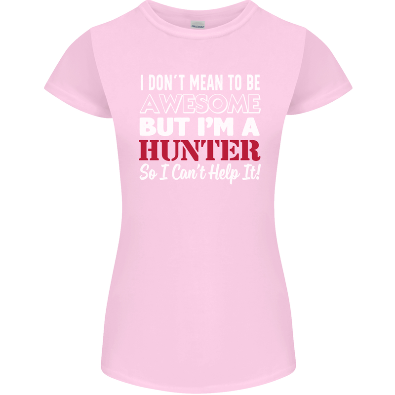 I Don't Mean to Be but I'm a Hunter Hunting Womens Petite Cut T-Shirt Light Pink