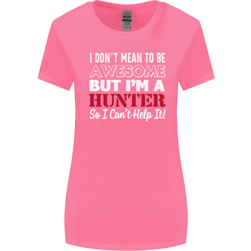 I Don't Mean to Be but I'm a Hunter Hunting Womens Wider Cut T-Shirt Azalea