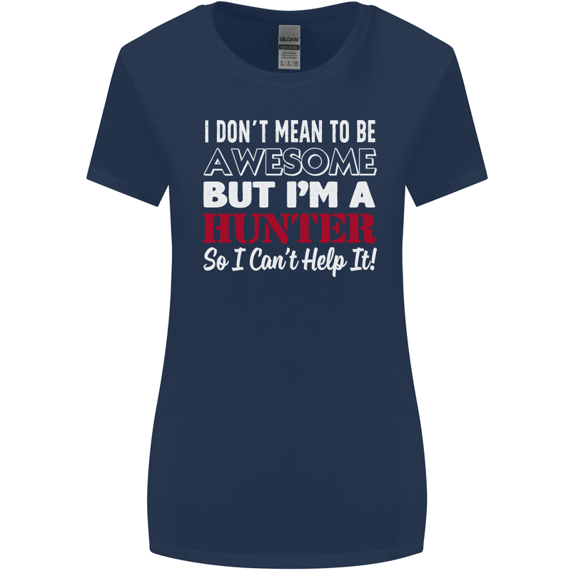 I Don't Mean to Be but I'm a Hunter Hunting Womens Wider Cut T-Shirt Navy Blue