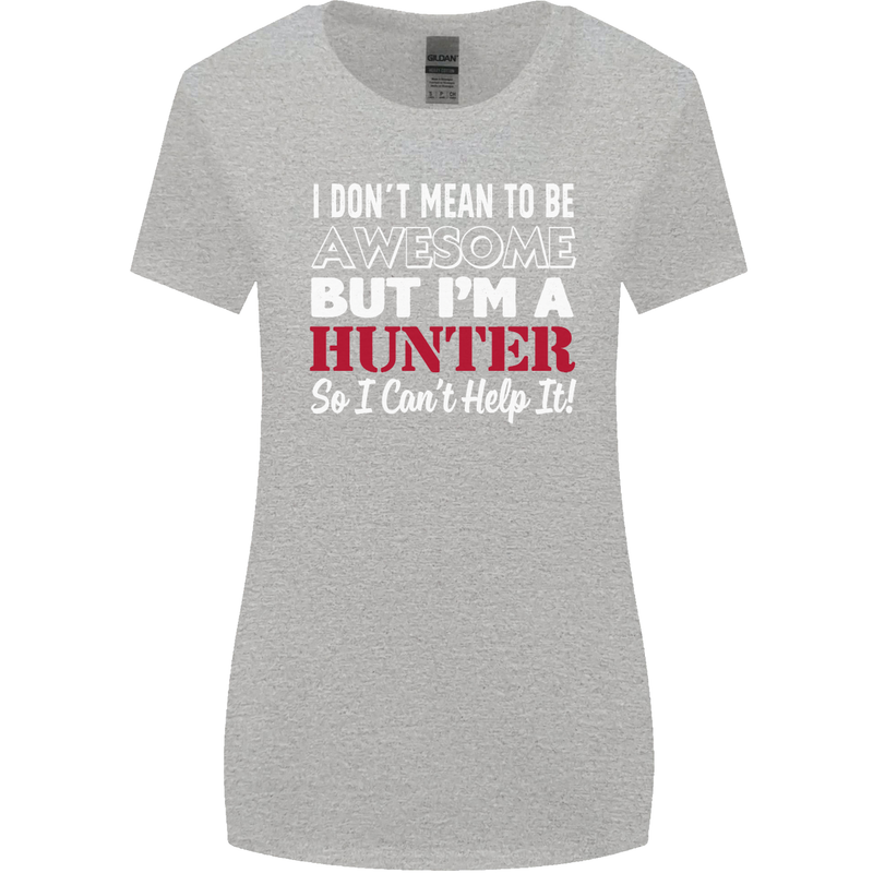 I Don't Mean to Be but I'm a Hunter Hunting Womens Wider Cut T-Shirt Sports Grey