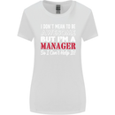 I Don't Mean to Be but I'm a Manager Rugby Womens Wider Cut T-Shirt White