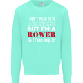 I Don't Mean to Be but I'm a Rower Rowing Kids Sweatshirt Jumper Peppermint