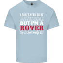 I Don't Mean to Be but I'm a Rower Rowing Kids T-Shirt Childrens Light Blue