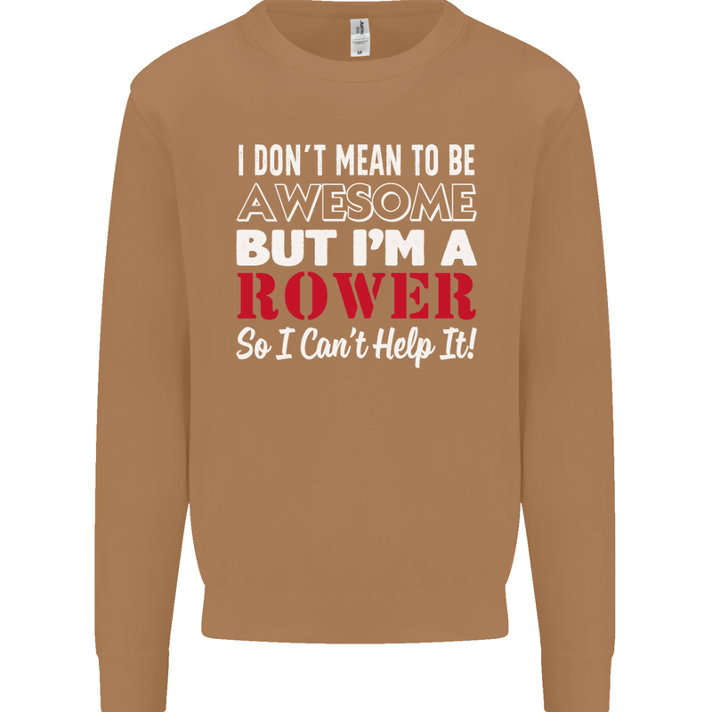 I Don't Mean to Be but I'm a Rower Rowing Mens Sweatshirt Jumper Caramel Latte