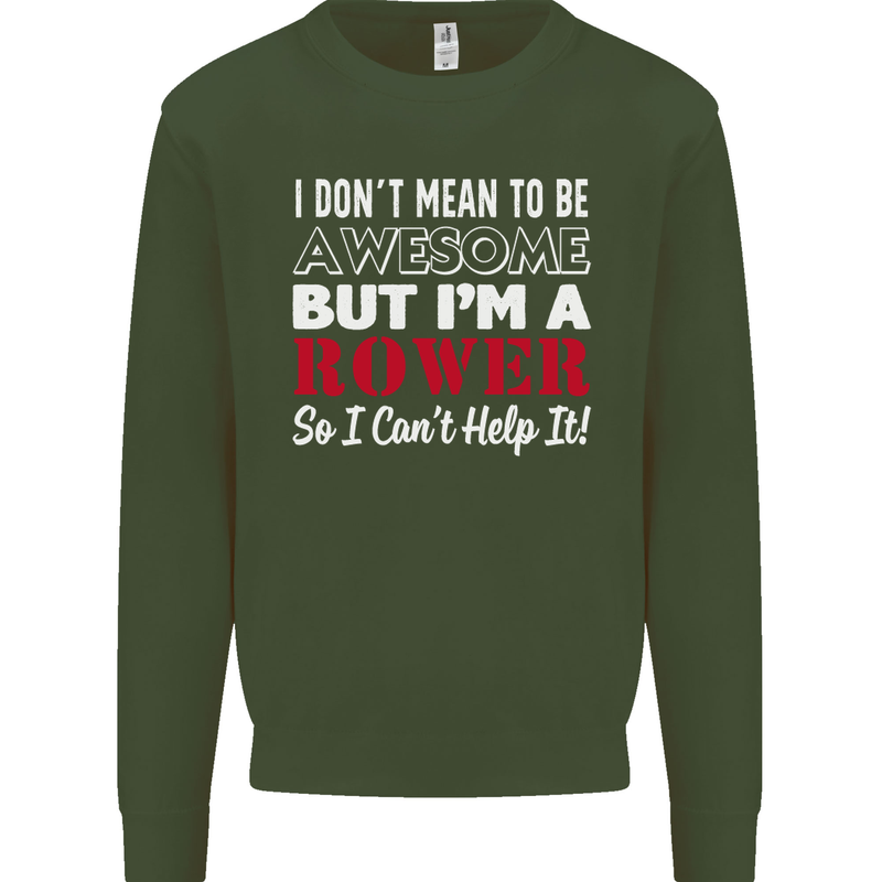 I Don't Mean to Be but I'm a Rower Rowing Mens Sweatshirt Jumper Forest Green