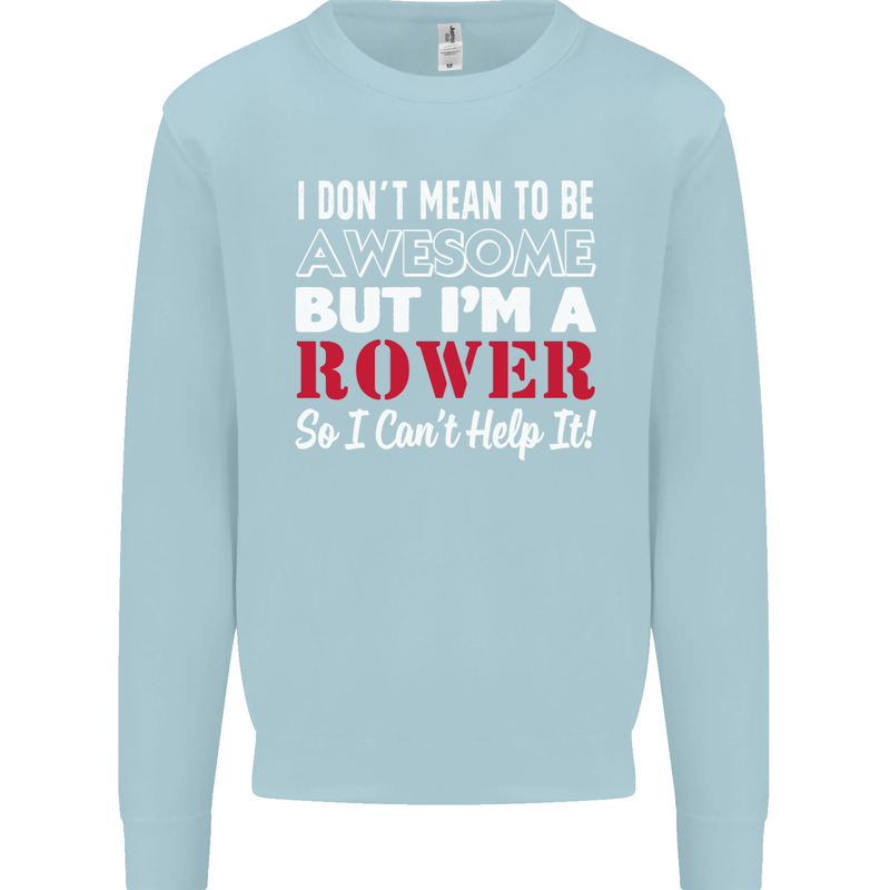 I Don't Mean to Be but I'm a Rower Rowing Mens Sweatshirt Jumper Light Blue