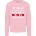 I Don't Mean to Be but I'm a Rower Rowing Mens Sweatshirt Jumper Light Pink
