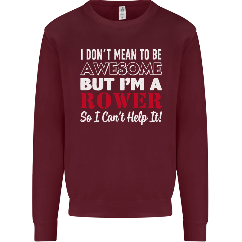I Don't Mean to Be but I'm a Rower Rowing Mens Sweatshirt Jumper Maroon