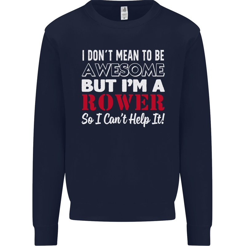 I Don't Mean to Be but I'm a Rower Rowing Mens Sweatshirt Jumper Navy Blue