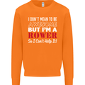 I Don't Mean to Be but I'm a Rower Rowing Mens Sweatshirt Jumper Orange