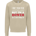 I Don't Mean to Be but I'm a Rower Rowing Mens Sweatshirt Jumper Sand