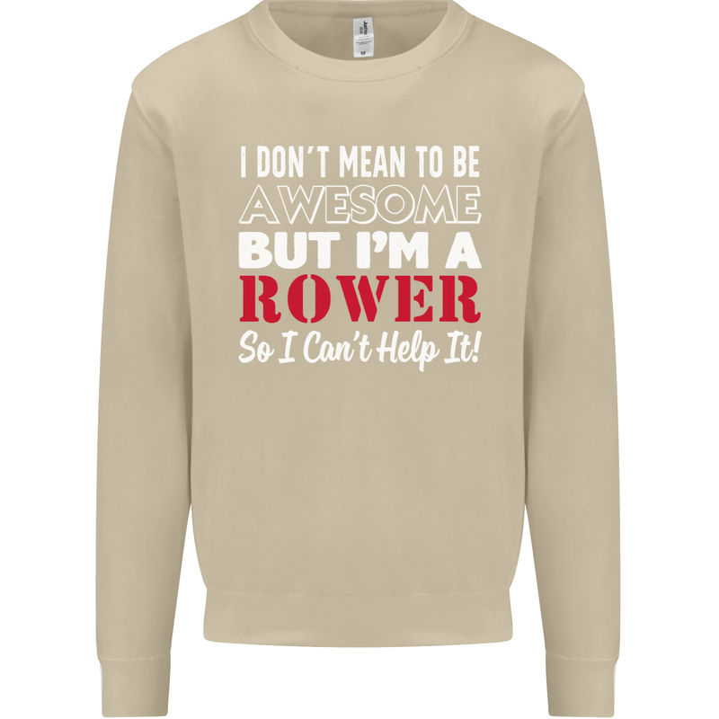 I Don't Mean to Be but I'm a Rower Rowing Mens Sweatshirt Jumper Sand