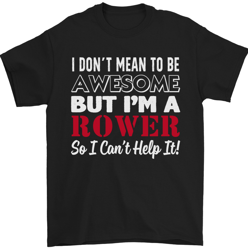 I Don't Mean to Be but I'm a Rower Rowing Mens T-Shirt Cotton Gildan Black