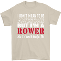 I Don't Mean to Be but I'm a Rower Rowing Mens T-Shirt Cotton Gildan Sand