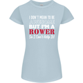 I Don't Mean to Be but I'm a Rower Rowing Womens Petite Cut T-Shirt Light Blue
