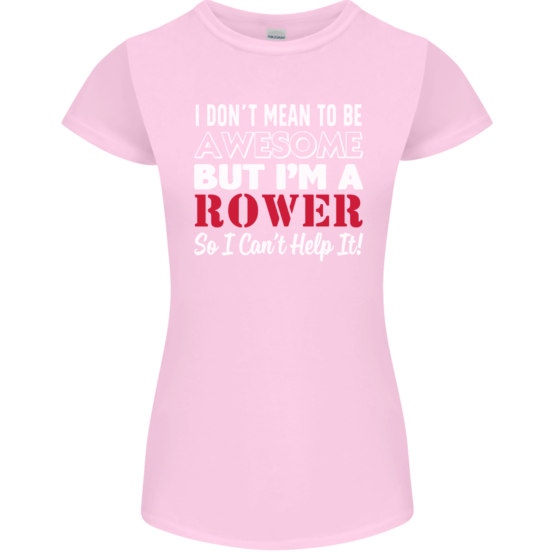 I Don't Mean to Be but I'm a Rower Rowing Womens Petite Cut T-Shirt Light Pink