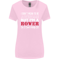 I Don't Mean to Be but I'm a Rower Rowing Womens Wider Cut T-Shirt Light Pink
