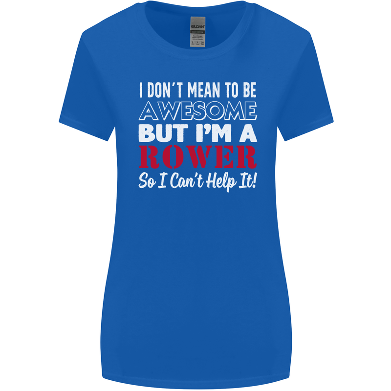 I Don't Mean to Be but I'm a Rower Rowing Womens Wider Cut T-Shirt Royal Blue