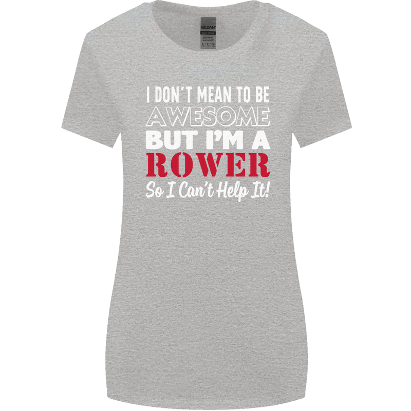 I Don't Mean to Be but I'm a Rower Rowing Womens Wider Cut T-Shirt Sports Grey