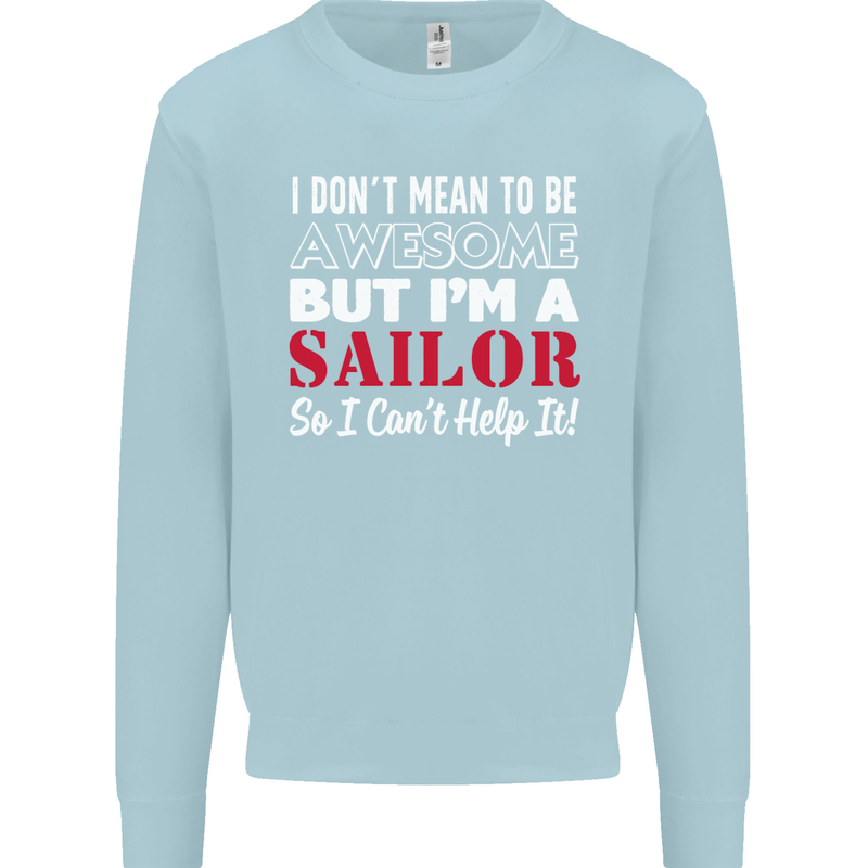 I Don't Mean to Be but I'm a Sailor Sailing Kids Sweatshirt Jumper Light Blue