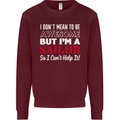 I Don't Mean to Be but I'm a Sailor Sailing Kids Sweatshirt Jumper Maroon