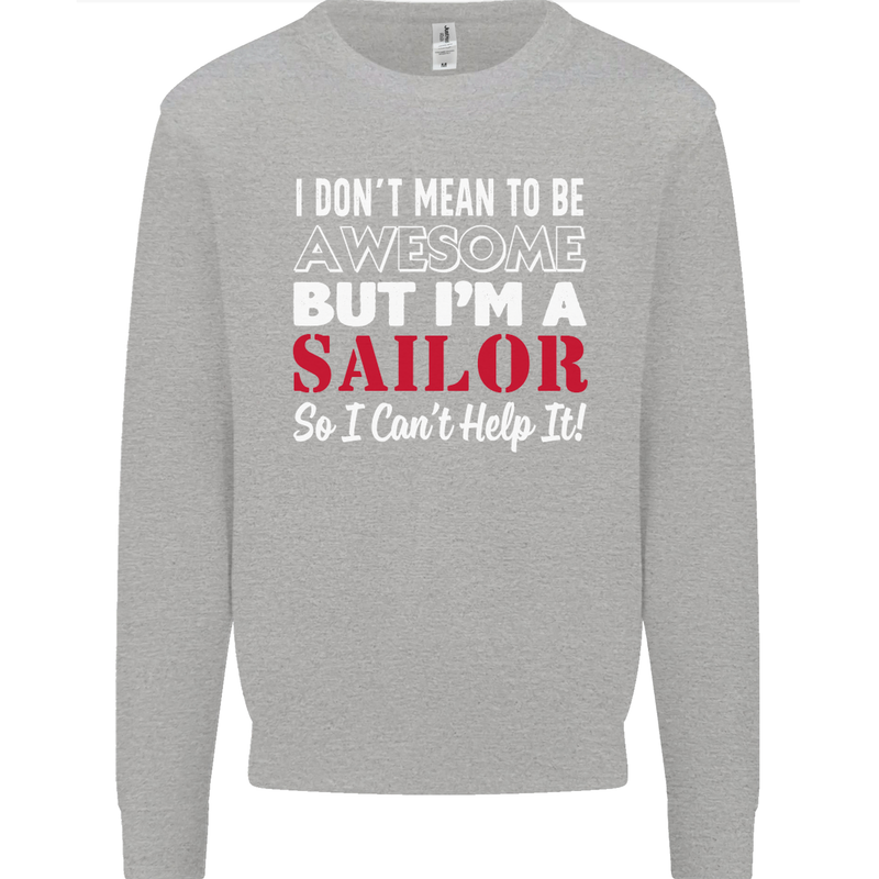 I Don't Mean to Be but I'm a Sailor Sailing Kids Sweatshirt Jumper Sports Grey