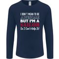 I Don't Mean to Be but I'm a Sailor Sailing Mens Long Sleeve T-Shirt Navy Blue