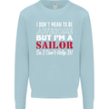I Don't Mean to Be but I'm a Sailor Sailing Mens Sweatshirt Jumper Light Blue