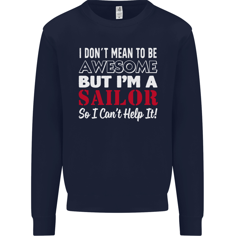 I Don't Mean to Be but I'm a Sailor Sailing Mens Sweatshirt Jumper Navy Blue