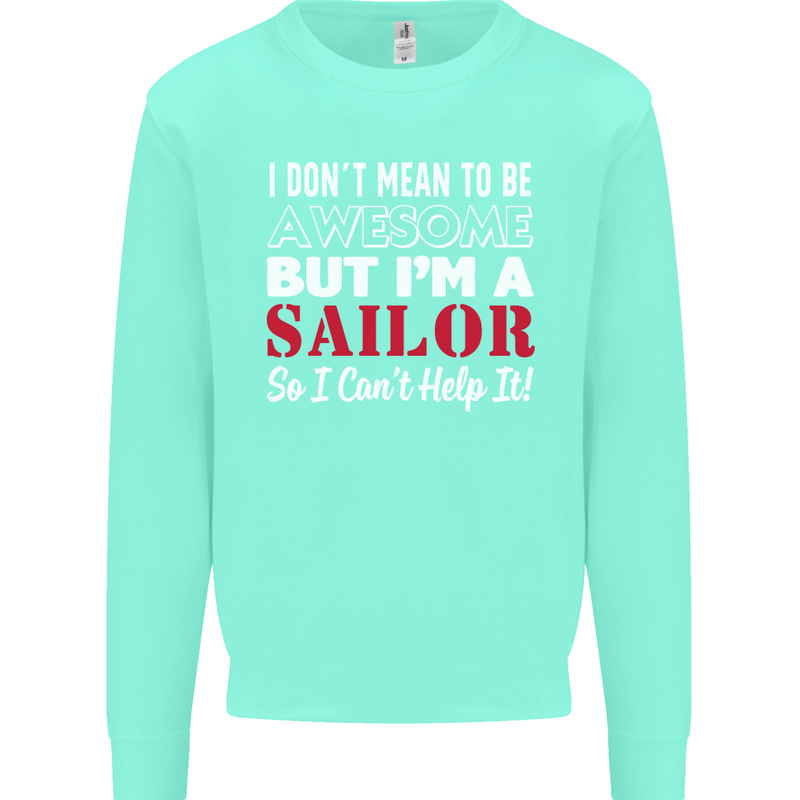 I Don't Mean to Be but I'm a Sailor Sailing Mens Sweatshirt Jumper Peppermint