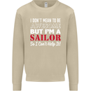 I Don't Mean to Be but I'm a Sailor Sailing Mens Sweatshirt Jumper Sand