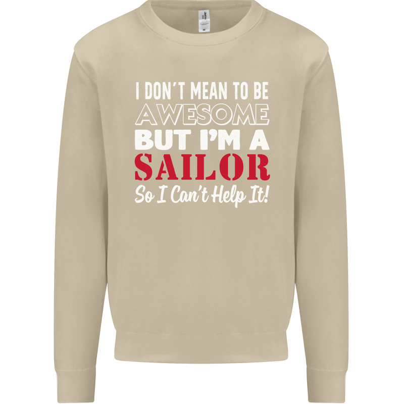 I Don't Mean to Be but I'm a Sailor Sailing Mens Sweatshirt Jumper Sand