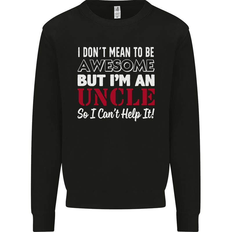 I Don't Mean to Be but I'm an Uncle's Day Mens Sweatshirt Jumper Black