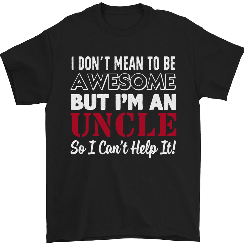 I Don't Mean to Be but I'm an Uncle's Day Mens T-Shirt Cotton Gildan Black