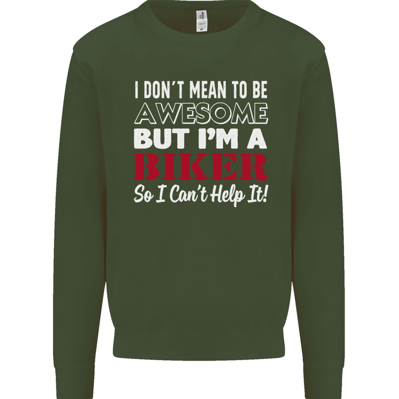 I Don't Mean to Be but Im a Biker Motorbike Mens Sweatshirt Jumper Forest Green