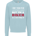 I Don't Mean to Be but Im a Biker Motorbike Mens Sweatshirt Jumper Light Blue