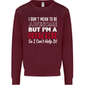 I Don't Mean to Be but Im a Biker Motorbike Mens Sweatshirt Jumper Maroon