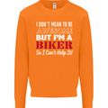I Don't Mean to Be but Im a Biker Motorbike Mens Sweatshirt Jumper Orange