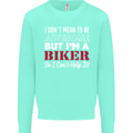 I Don't Mean to Be but Im a Biker Motorbike Mens Sweatshirt Jumper Peppermint
