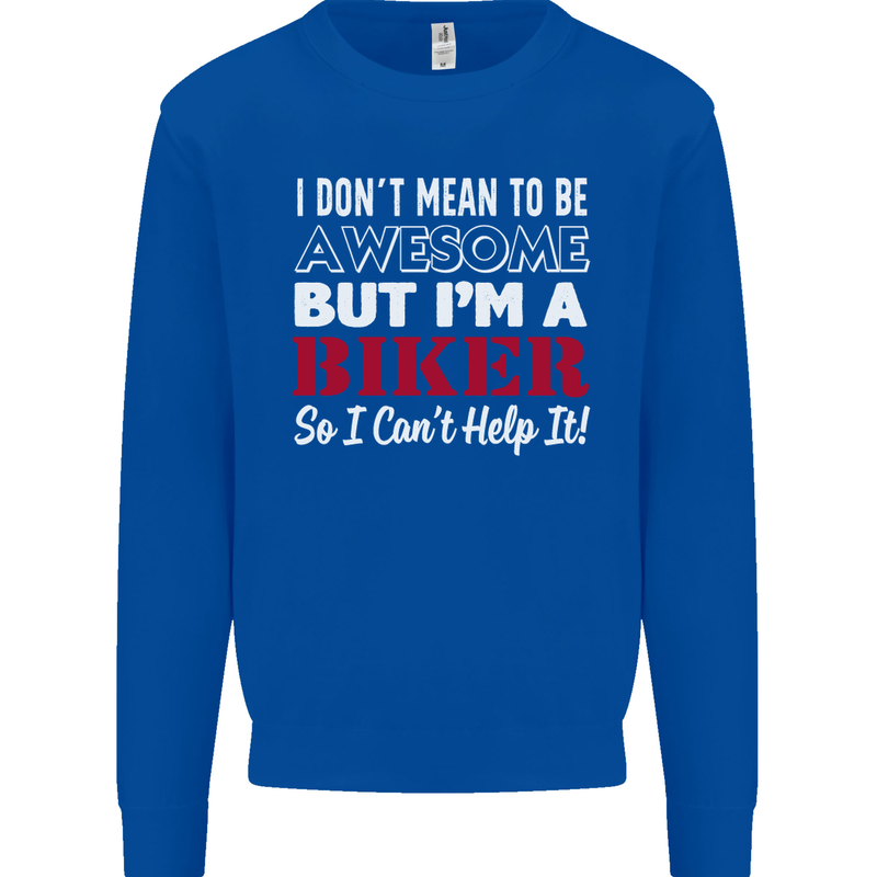 I Don't Mean to Be but Im a Biker Motorbike Mens Sweatshirt Jumper Royal Blue
