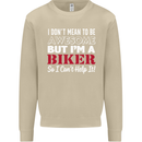 I Don't Mean to Be but Im a Biker Motorbike Mens Sweatshirt Jumper Sand