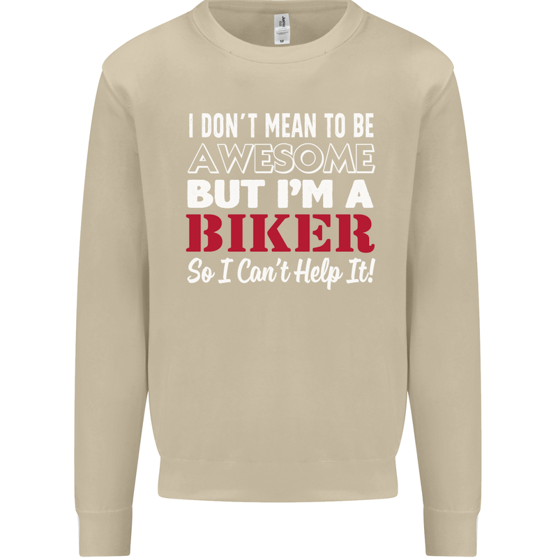 I Don't Mean to Be but Im a Biker Motorbike Mens Sweatshirt Jumper Sand